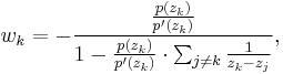 w_k=-\frac{\frac{p(z_k)}{p'(z_k)}}{1-\frac{p(z_k)}{p'(z_k)}\cdot \sum_{j\ne k}\frac1{z_k-z_j}},