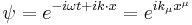 
\psi = e^{-i\omega t %2B i k\cdot x } = e^{i k_\mu x^\mu}
