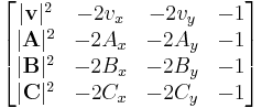 \begin{bmatrix}
|\mathbf{v}|^2 & -2v_x & -2v_y & -1 \\
|\mathbf{A}|^2 & -2A_x & -2A_y & -1 \\
|\mathbf{B}|^2 & -2B_x & -2B_y & -1 \\
|\mathbf{C}|^2 & -2C_x & -2C_y & -1
\end{bmatrix}