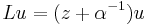 L u = (z%2B\alpha^{-1}) u