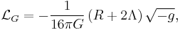 
{\mathcal L}_G=-\frac{1}{16\pi G}\left(R%2B2\Lambda\right)\sqrt{-g},
