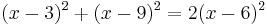 (x-3)^2%2B(x-9)^2=2(x-6)^2