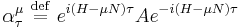 \alpha^{\mu}_{\tau}\ \stackrel{\mathrm{def}}{=}\  e^{i\left(H-\mu N\right)\tau} A e^{-i\left(H-\mu N\right)\tau}