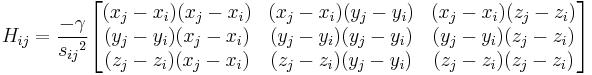 H_{ij} = {-\gamma\over {s_{ij}}^2} \begin{bmatrix} {(x_j - x_i)(x_j - x_i)} & {(x_j - x_i)(y_j - y_i)} & {(x_j - x_i)(z_j - z_i)} \\ {(y_j - y_i)(x_j - x_i)} & {(y_j - y_i)(y_j - y_i)} & {(y_j - y_i)(z_j - z_i)} \\{(z_j - z_i)(x_j - x_i)} & {(z_j - z_i)(y_j - y_i)} & {(z_j - z_i)(z_j - z_i)} \end{bmatrix}