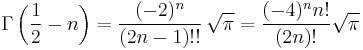 \Gamma\left(\frac{1}{2}-n\right) = \frac{(-2)^n}{(2n-1)!!}\, \sqrt{\pi} = {(-4)^n n! \over (2n)!} \sqrt{\pi} 