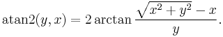 
 \operatorname{atan2} (y, x)=2 \arctan \frac{\sqrt{x^2%2By^2}-x}{y}.
