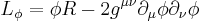 L_\phi=\phi R-2g^{\mu\nu}\partial_\mu\phi\partial_\nu\phi\,