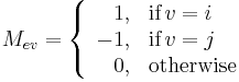 M_{ev} = \left\{ \begin{array}{rl}1, & \text{if}\,v=i\\-1, & \text{if}\,v=j\\0, & \text{otherwise}\end{array}\right.