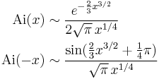 
\begin{align}
 \mathrm{Ai}(x) &{}\sim \frac{e^{-\frac23x^{3/2}}}{2\sqrt\pi\,x^{1/4}} \\
 \mathrm{Ai}(-x) &{}\sim \frac{\sin(\frac23x^{3/2}%2B\frac14\pi)}{\sqrt\pi\,x^{1/4}} \\
\end{align}
