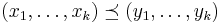 (x_1,\ldots,x_k)\preceq(y_1,\ldots,y_k)\ 