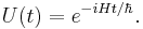  U(t) = e^{-iHt / \hbar}.