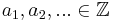 a_1, a_2, ... \in \mathbb{Z}