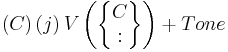 \left ( C \right ) \left ( j \right ) V \left ( \begin{Bmatrix}
  C \\
 �:
\end{Bmatrix} \right ) %2B Tone