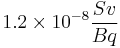 1.2 \times 10^{-8} \frac{Sv}{Bq}