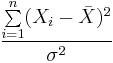 
  \frac{ \sum\limits_{i=1}^n (X_i - \bar{X})^2 }{\sigma^2}
