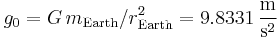  g_0 = G \, m_\mathrm{Earth} / r_\mathrm{Earth}^2 = 9.8331\,\frac{\mathrm{m}}{\mathrm{s}^2}