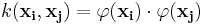 k(\mathbf{x_i}, \mathbf{x_j}) = \varphi(\mathbf{x_i})\cdot \varphi(\mathbf{x_j})