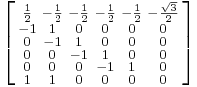 \left [\begin{smallmatrix}
\frac{1}{2}&-\frac{1}{2}&-\frac{1}{2}&-\frac{1}{2}&-\frac{1}{2}&-\frac{\sqrt{3}}{2}\\
-1&1&0&0&0&0 \\
0&-1&1&0&0&0 \\
0&0&-1&1&0&0 \\
0&0&0&-1&1&0 \\
1&1&0&0&0&0 \\
\end{smallmatrix}\right ]