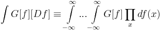 
\int{ G[f] [Df] } \equiv \int\limits_{-\infty}^\infty{ ... \int\limits_{-\infty}^\infty{ G[f] } }\prod_x df(x)
