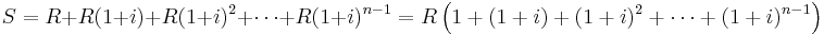 S = R %2B R(1%2Bi) %2B R(1%2Bi)^2 %2B \cdots %2B R(1%2Bi)^{n-1} = R \left(1 %2B (1%2Bi) %2B (1%2Bi)^2 %2B \cdots %2B (1%2Bi)^{n-1}\right)