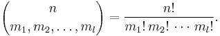 {n \choose m_1,m_2,\ldots,m_l} = \frac{n!}{m_1!\,m_2!\, \cdots\,m_l!}.