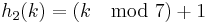  h_2(k) = (k\mod 7) %2B 1