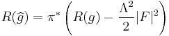 R(\widehat{g}) = \pi^*\left( 
R(g) - \frac{\Lambda^2}{2} \vert F \vert^2
\right)