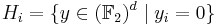 H_i = \{ y \in ( \mathbb{F}_2 ) ^d \mid y_i = 0 \} 