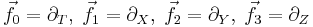 \vec{f}_0 = \partial_T, \; \vec{f}_1 = \partial_X, \; \vec{f}_2 = \partial_Y, \; \vec{f}_3 = \partial_Z 