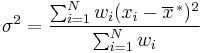 \sigma^2 = \frac{\sum_{i=1}^N w_i (x_i - \overline{x}^{\,*})^2}{\sum_{i=1}^N w_i}