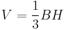 \!V = \frac{1}{3} B H