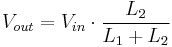 V_{out} = V_{in} \cdot \frac {L_2} {L_1 %2B L_2}
