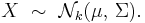 
    X\ \sim\ \mathcal{N}_k(\mu,\, \Sigma).
  