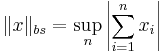 \|x\|_{bs} = \sup_n\left|\sum_{i=1}^nx_i\right|