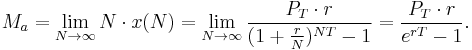 M_a=\lim_{N\to\infty}N\cdot x(N)=\lim_{N\to\infty}\frac{P_T\cdot r}{(1 %2B \frac{r}{N})^{NT}-1}=\frac{P_T\cdot r}{e^{rT}-1}. 