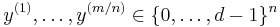  y^{(1)}, \dots , y^{(m/n)} \in \lbrace 0, \dots , d-1 \rbrace ^n 