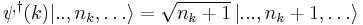 
\psi^\dagger(k)|..,n_k,\ldots\rangle = \sqrt{n_k%2B1}\, |...,n_k%2B1,\ldots\rangle
