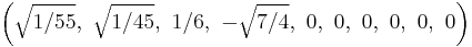 \left(\sqrt{1/55},\ \sqrt{1/45},\ 1/6,\ -\sqrt{7/4},\ 0,\ 0,\ 0,\ 0,\ 0,\ 0\right)