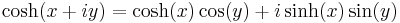 \cosh(x%2Biy) = \cosh(x) \cos(y) %2B i \sinh(x) \sin(y) \,