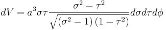 
dV = a^{3} \sigma \tau \frac{\sigma^{2} - \tau^{2}}{\sqrt{\left( \sigma^{2} - 1 \right) \left( 1 - \tau^{2} \right)}} d\sigma d\tau d\phi
