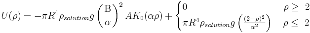 U ( \rho ) = - \pi R^4 \rho_{solution} g 	\left ( \frac{\Beta}{\alpha} \right )^2 \mathit{A} K_0 (\alpha \rho) %2B

 \begin{cases} 0~~~~~~~~~~~~~~~~~~~~~~~~~~~~~~ \rho \ge \ 2 \\ \pi R^4 \rho_{solution} g \left ( \frac{(2-\rho)^2}{\alpha^2} \right ) ~~~ \rho \le\ 2 \end{cases}

