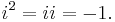 i^2 = ii = -1.\ 