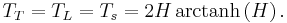 T_T=T_L=T_s = 2 H \, \operatorname{arctanh} \left( H \right).\,