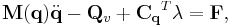 \mathbf{M(q)} \ddot{\mathbf{q}} - \mathbf{Q}_v %2B \mathbf{C_q}^T \mathbf{\lambda} = \mathbf{F},