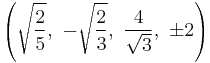 \left(\sqrt{\frac{2}{5}},\  -\sqrt{\frac{2}{3}},\   \frac{4}{\sqrt{3}},\  \pm2\right)