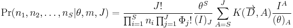 
\Pr(n_1,n_2,\ldots,n_S| \theta, m, J)=
\frac{J!}{\prod_{i=1}^{S}n_{i}
\prod_{j=1}^{J}\Phi_{j}!}\frac{\theta ^{S}}{(I)_{J}}
\sum_{A=S}^{J}K(\overrightarrow{D},A)\frac{I^{A}}{(\theta) _{A}}
