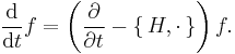 \frac{\mathrm{d}}{\mathrm{d}t} f=
\left(\frac{\partial }{\partial t}  - \{\,H, \cdot\,\}\right)f.