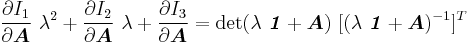 
     \frac{\partial I_1}{\partial \boldsymbol{A}}~\lambda^2 %2B \frac{\partial I_2}{\partial \boldsymbol{A}}~\lambda %2B 
     \frac{\partial I_3}{\partial \boldsymbol{A}} = 
      \det(\lambda~\boldsymbol{\mathit{1}} %2B \boldsymbol{A})~[(\lambda~\boldsymbol{\mathit{1}}%2B\boldsymbol{A})^{-1}]^T 
