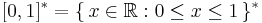  [0,1]^\ast = \{\,x\in\mathbb{R}:0\leq x\leq 1\,\}^\ast