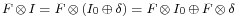 \scriptstyle F \,\otimes\, I \;=\; F \,\otimes\, (I_0 \,\oplus\, \delta) \;=\; F \,\otimes\, I_0 \,\oplus\, F \,\otimes\, \delta